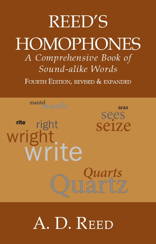 "Reed’s Homophones" is the handiest reference book available on homophones or homonyms.